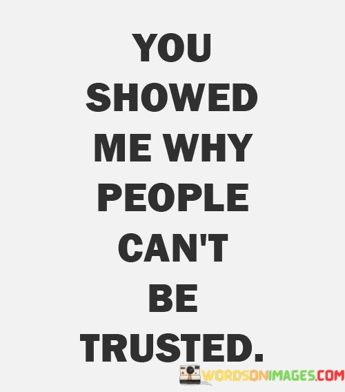 You-Showed-Me-Why-People-Cant-Be-Trusted-Quotes.jpeg