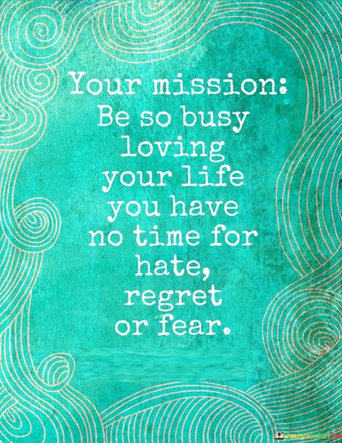 Your-Mission-Be-So-Busy-Your-Life-You-Have-Quotes.jpeg