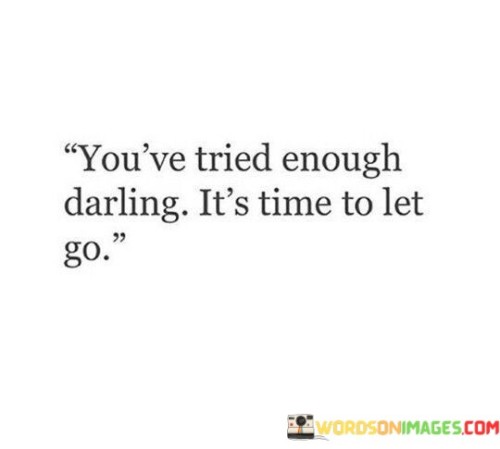 Youve-Tried-Enough-Darling-Its-Time-To-Let-Go-Quotes.jpeg