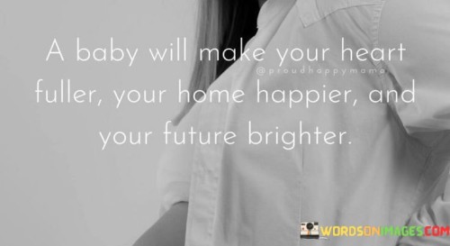 A-Baby-Will-Make-Your-Heart-Fuller-Your-Home-Happier-Quotes