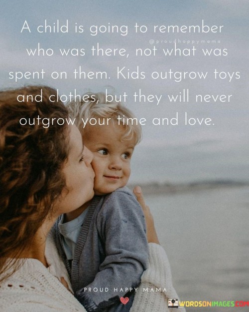 A Child Is Going To Remember Who Was There Quotes