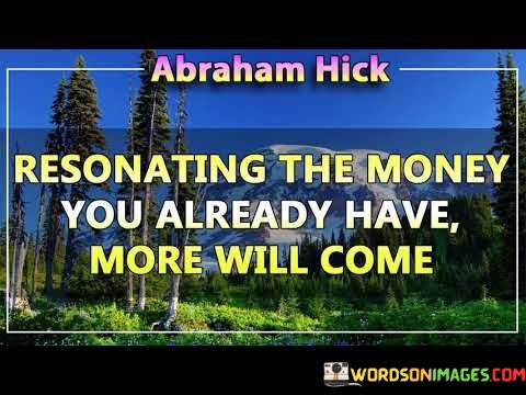 Abraham-Hick-Diam-Resonating-The-Money-You-Already-Quotes.jpeg