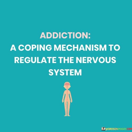 Addiction-A-Coping-Mechanism-To-Regulate-The-Nervous-System-Quotes.jpeg