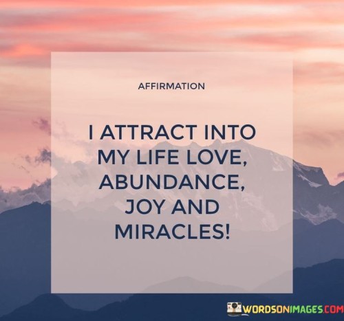 Affirmation-I-Attract-Into-My-Life-Love-Abundance-Quotes.jpeg