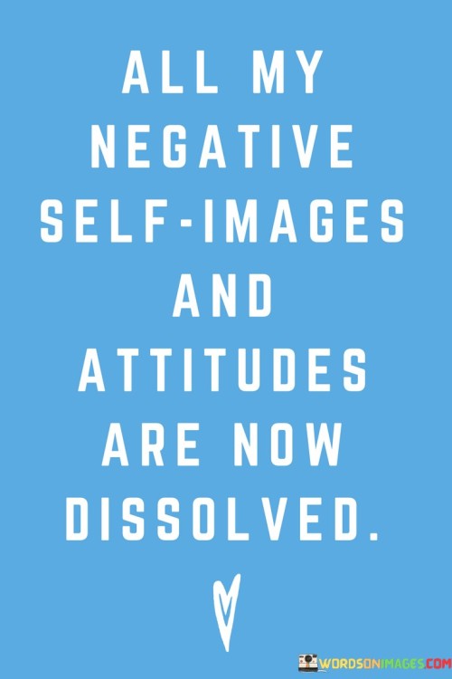 All My Negative Self Images And Attitudes Are Now Quotes