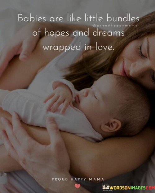 Babies Are Like Little Bundles Of Hopes And Dreams Quotes