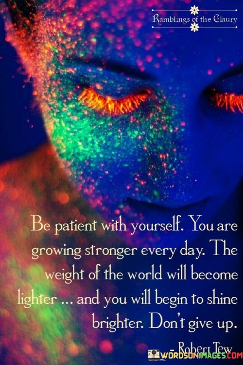 Be-Patient-With-Yourself-You-Are-Growing-Stronger-Every-Day-Quotes.jpeg