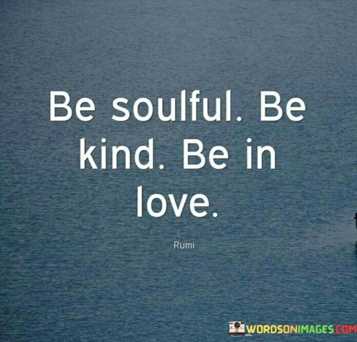 Be-Soulful-Be-Kind-Be-In-Love-Quotes.jpeg