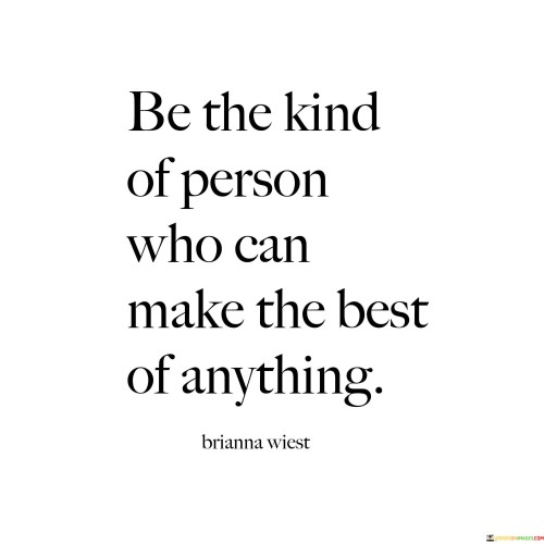 Be The Kind Of Person Who Can Make The Best Quotes