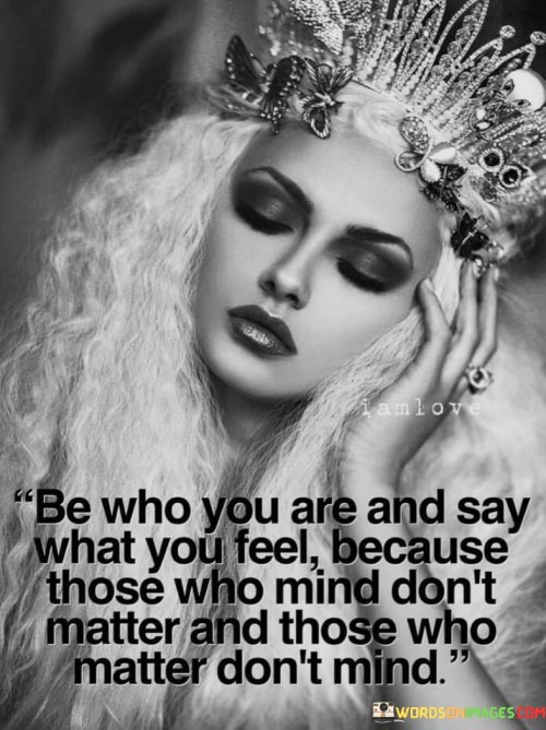 Be-Who-You-Are-Say-What-You-Feel-Because-Quotes.jpeg