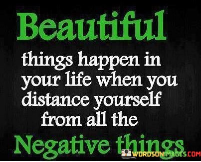 Beautiful-Things-Happen-In-Your-Life-When-You-Distance-Yourself-Quotes.jpeg