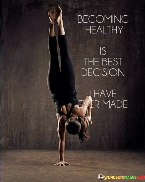 Becoming-Healthy-Is-The-Best-Decision-I-Have-Ever-Made-Quotes.jpeg