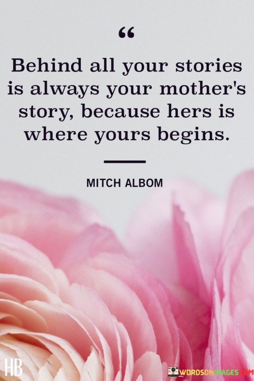 Behind All Your Stories Is Always Your Mother's Quotes