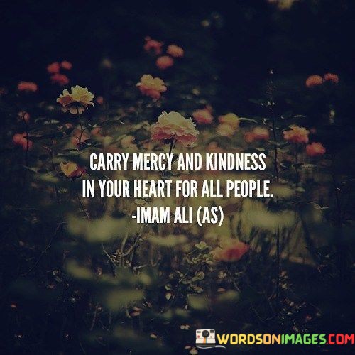 Carry-Mercy-And-Kindness-In-Your-Heart-For-All-People-Quotes.jpeg