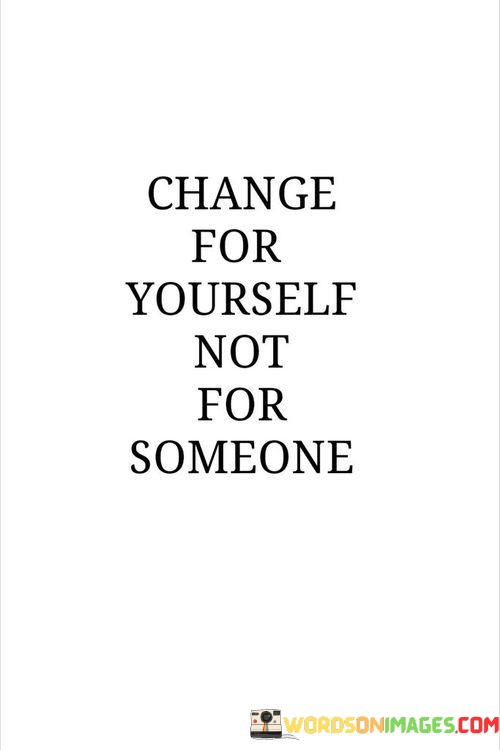 Change-For-Yourself-Not-For-Someone-Quotes.jpeg