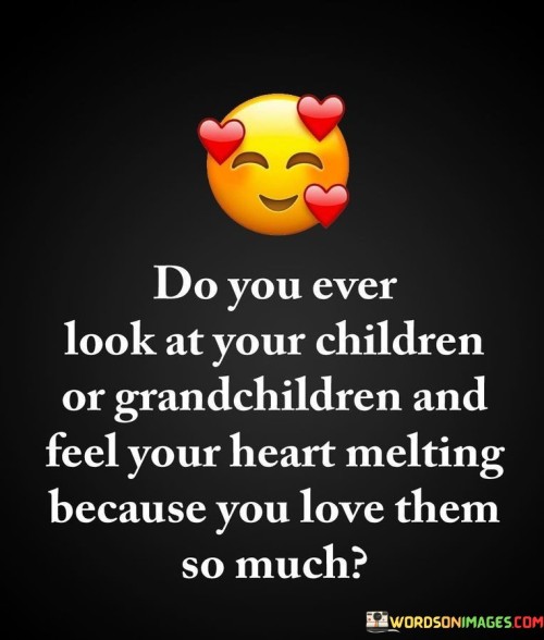 Do-You-Ever-Look-At-Your-Children-Or-Grandchildren-Quotes