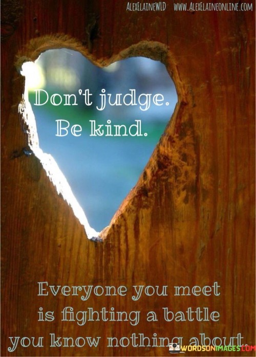 Dont-Judge-Be-Kind-Everyone-You-Meet-Is-Fighting-A-Battle-Quotes.jpeg