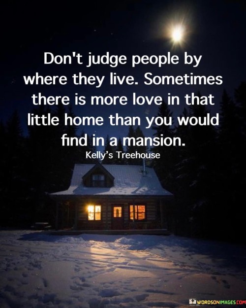 Dont-Judge-People-By-Where-They-Live-Sometiimes-There-Quotes.jpeg