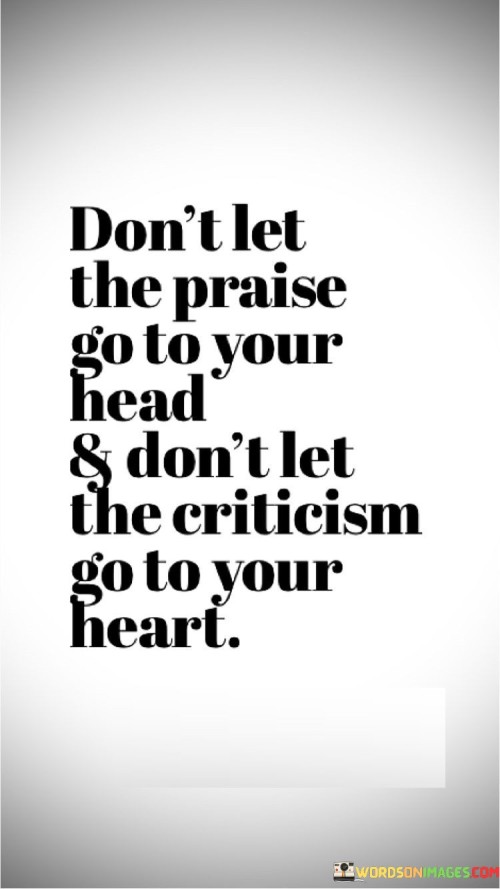 Dont-Let-The-Praise-Go-To-Your-Head--Dont-Let-Quotes.jpeg