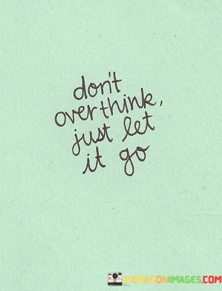 Dont-Over-Think-Just-Let-It-Go-Quotes.jpeg
