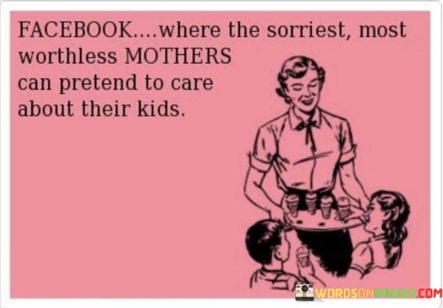 Facebook Where The Sorriest Most Worthless Mothers Quotes