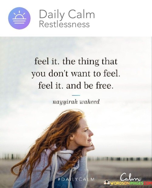 Feel-It-The-Thing-That-You-Dont-Want-To-Feel-Feel-It-Quotes.jpeg