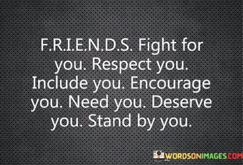 Friends-Fight-For-You-Respect-You-Include-You-Encourage-You-Quotes.jpeg