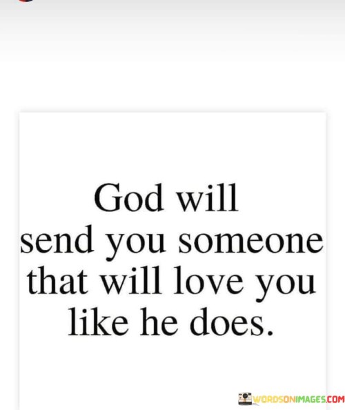 God-Will-Send-You-Someone-That-Will-Love-You-Like-Quotes.jpeg