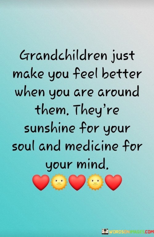 Grandchildren Just Make You Feel Better When You Quotes