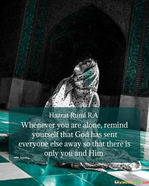 Hazrat-Rumi-Ra-Whenever-You-Are-Alone-Remind-Yourself-That-God-Quotes.jpeg