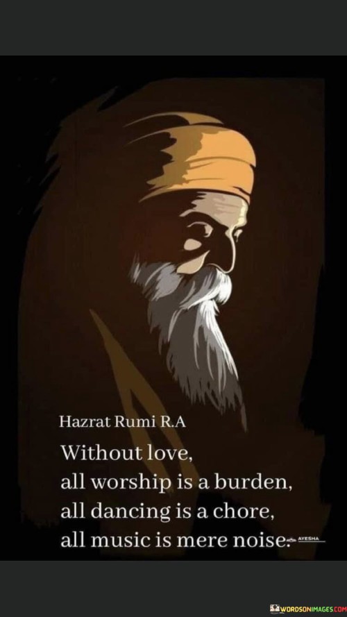 Hazrat-Rumi-Ra-Without-Love-All-Workship-Is-A-Burden-All-Dancing-Is-A-Chore-Quotes.jpeg