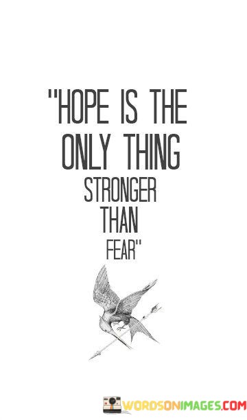 Hope-Is-The-Only-Thing-Stronger-Than-Fear-Quotes.jpeg