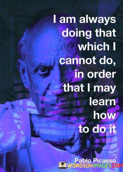 I-Am-Always-Doing-That-Which-I-Cannot-Do-In-Order-That-I-May-Learn-Quotes.jpeg