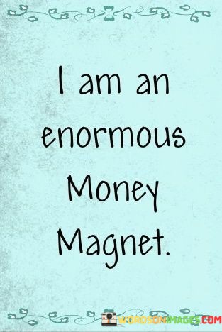 I-Am-An-Enormous-Money-Magnet-Quotes.jpeg