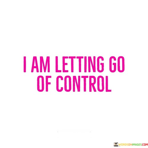 I Am Letting Go Of Control Quotes
