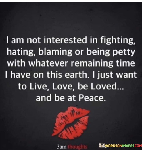 I-Am-Not-Interested-In-Fighting-Hating-Blaming-Or-Being-Petty-Quotes.jpeg