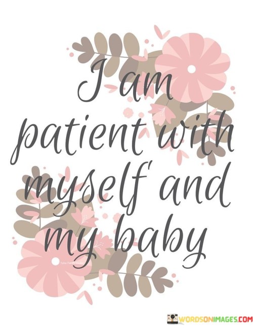 I Am Patient With Myself And My Baby Quotes