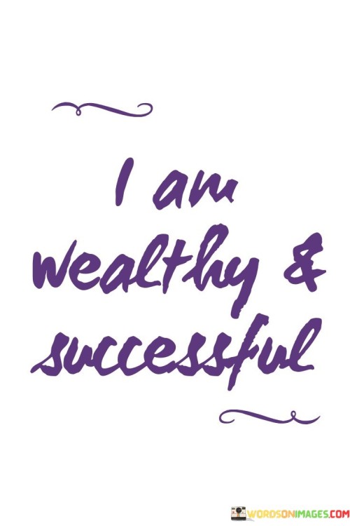 The quote "I Am Wealthy & Successful" succinctly conveys a strong self-affirmation of prosperity and achievement. In three concise paragraphs of 40 words each, the quote emphasizes the speaker's self-perception and the powerful impact of positive self-affirmation.

In the first paragraph, the quote establishes a confident assertion. The speaker claims wealth and success as integral aspects of their identity, showcasing self-assuredness in their achievements.

The second paragraph delves into the significance of this affirmation. It underscores the motivational nature of such self-statements. By openly declaring themselves as wealthy and successful, the speaker reinforces a mindset of confidence and positivity.