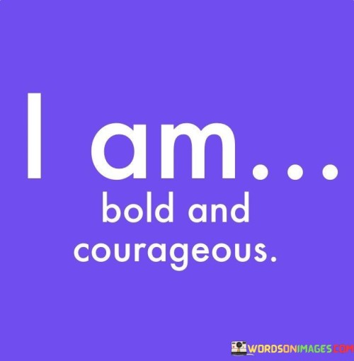 I-Am...-Bold-And-Courageous-Quotes.jpeg