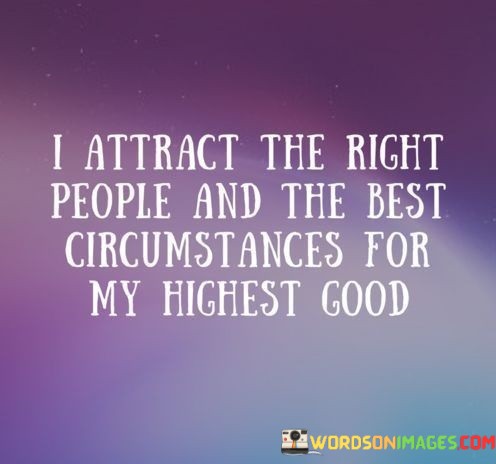 I-Attract-The-Right-People-And-The-Best-Circumstances-Quotes.jpeg