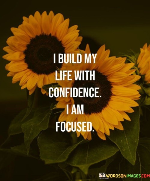 I-Build-My-Life-With-Confidence-I-Am-Focused-Quotes.jpeg