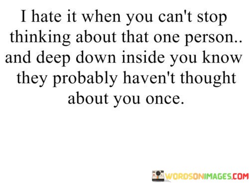 I-Hate-It-When-You-Cant-Stop-Thinking-About-That-One-Person-And-Deep-Quotes.jpeg