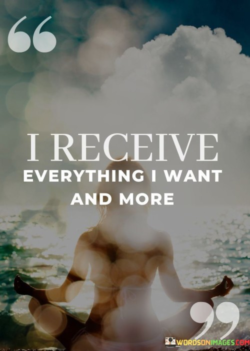 I-Receive-Everything-I-Want-And-More-Quotes.jpeg