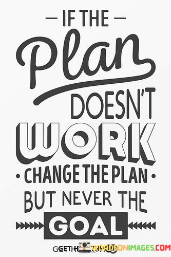 If-The-Plan-Doesnt-Work-Change-The-Plan-But-Never-Quotes.jpeg