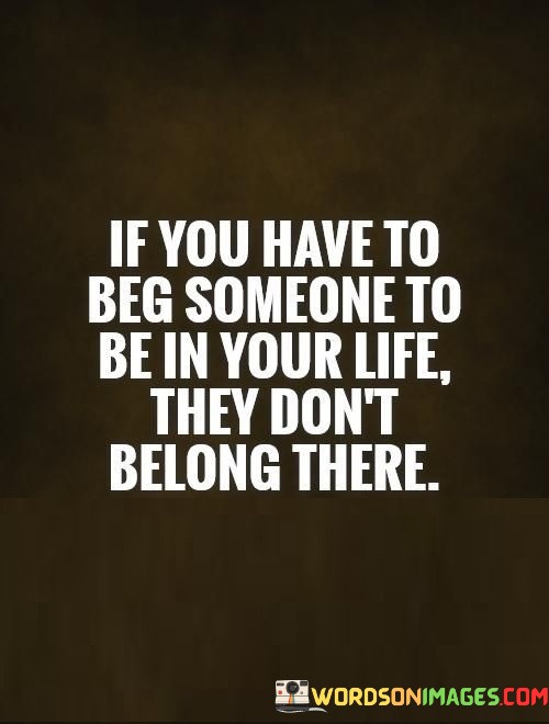 If-You-Have-To-Beg-Someone-To-B-In-Your-Quotes.jpeg