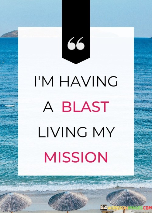 Im-Having-A-Blast-Living-My-Mission-Quotes.jpeg