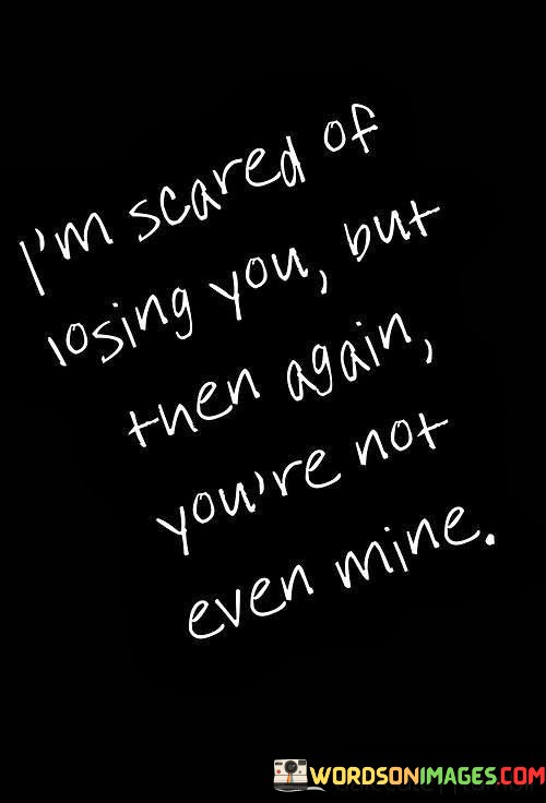 Im-Scared-Of-Losing-You-But-Then-Again-Youre-Not-Quotes.jpeg