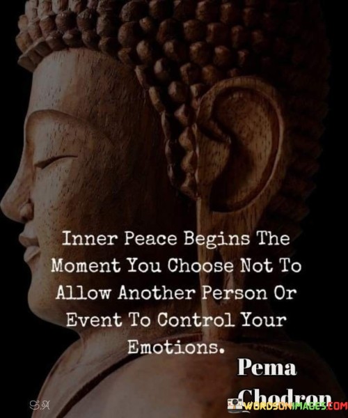 Inner Peace Begins The Moment You Choose Not To Allow Another Person Quotes