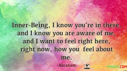 Inner being I Know You're In There And I Know You Are Aware Of Me Quotes