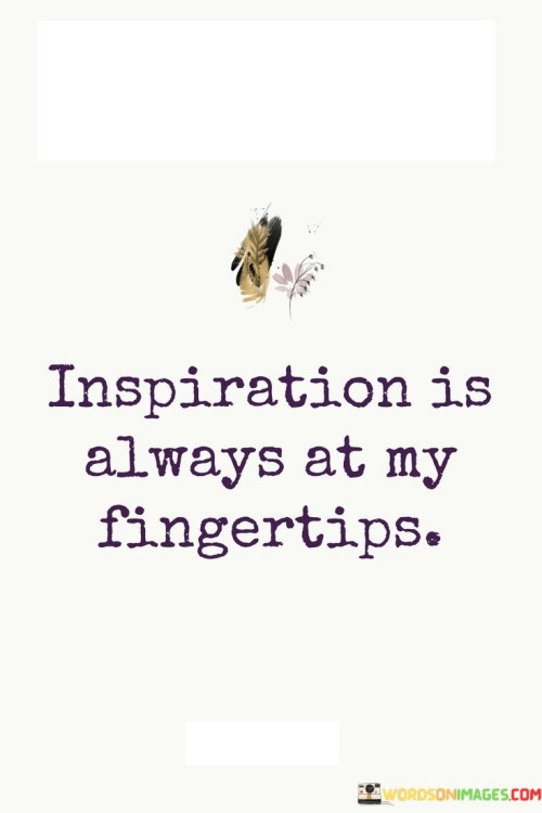 Inspiration-Is-Always-At-My-Fingertips-Quotes.jpeg